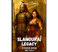 SLAMOURAÏ LEGACY TOME 1 PARTIE 3: LE SIXIEME BATEAU