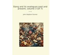 Slang and its analogues past and present, volume 3 (of 7)