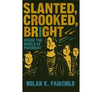 Slanted, Crooked, Bright: Inside the World of Pavement: A Definitive Indie Rock Biography Tracing Stockton Origins, Lo-Fi Mythmaking, Crooked Rain Fame, and Generation X's influential cult band