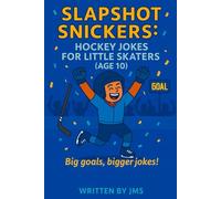 Slapshot Snickers: Hockey Jokes for Little Skaters (Age 10): 50 hilarious and clean ice hockey jokes, puns, and riddles for 10-year-old boys and girls ... and laughter age 9 10 11 Preteen Older Kids