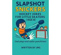 Slapshot Snickers: Hockey Jokes for Little Skaters (Age 8): Funny Clean Hilarious Ice Hockey Jokes, Puns & Rink Riddles For Kids Laugh-Out-Loud Hockey ... Boys And Girls Who Love The Game Age 7 8 9