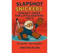 Slapshot Snickers: Hockey Jokes for Little Skaters (Age 9): Hilarious Ice Hockey Jokes, Puns, and Riddles for Kids Who Love Sports and Laughs A Fun ... Girls Packed with Laugh-Out-Loud Hockey Humor