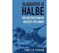 Slaughter at Halbe: The Destruction of Hitler's 9th Army