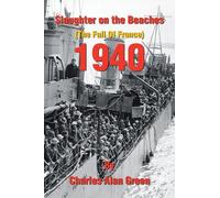 Slaughter on the Beaches: (The Fall Of France) 1940