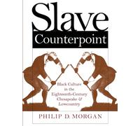 Slave Counterpoint: Black Culture in the Eighteenth-Century Chesapeake and Lowcountry