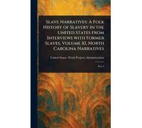 Slave Narratives: A Folk History of Slavery in the United States From Interviews With Former Slaves, Volume XI, North Carolina Narratives