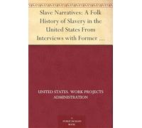 Slave Narratives: A Folk History of Slavery in the United States From Interviews With Former Slaves, Volume I, Alabama Narratives