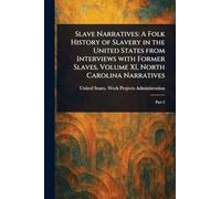 Slave Narratives: A Folk History of Slavery in the United States From Interviews With Former Slaves, Volume XI, North Carolina Narratives