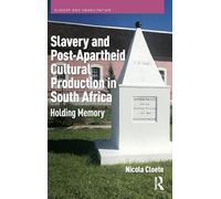 Slavery and Post-Apartheid Cultural Production in South Africa: Holding Memory