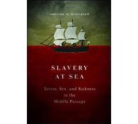 Slavery at Sea: Terror, Sex, and Sickness in the Middle Passage