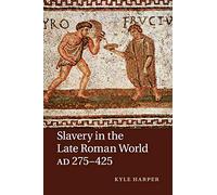 Slavery in the Late Roman World, AD 275-425
