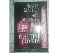 Slaves, Masters, and the Art of Authority in Plautine Comedy