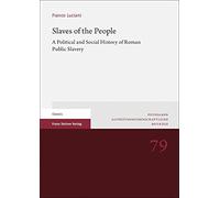 Slaves of the People: A Political and Social History of Roman Public Slavery