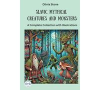 Slavic Mythical Creatures and Monsters: A Complete Collection With Illustrations