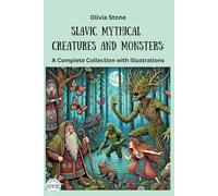Slavic Mythical Creatures and Monsters: A Complete Collection With Illustrations
