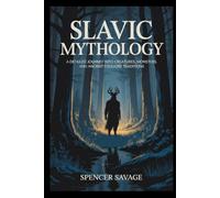 Slavic Mythology: A detailed journey into creatures, monsters, and ancient folklore traditions