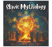 Slavic Mythology: An Enchanted Coloring Book For All Ages: Discover Ancient Gods, Witches, Forest Spirits, and Legendary Creatures from Slavic Folklore - Perfect for Teens, Adults & Mythology Lovers