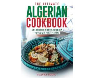Slavka Bodic The Ultimate Algerian Cookbook (Tascabile)