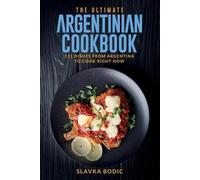 Slavka Bodic The Ultimate Argentinian Cookbook (Tascabile)