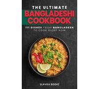 Slavka Bodic The Ultimate Bangladeshi Cookbook: 111 Dishes From Bang (Tascabile)