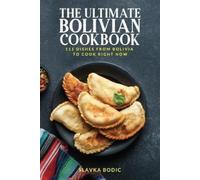Slavka Bodic The Ultimate Bolivian Cookbook (Tascabile) World Cuisines