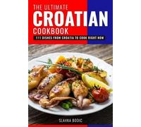 Slavka Bodic The Ultimate Croatian Cookbook (Tascabile) Balkan Food