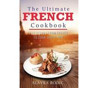 Slavka Bodic The Ultimate French Cookbook (Tascabile)