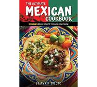 Slavka Bodic The Ultimate Mexican Cookbook (Tascabile) World Cuisines