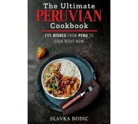 Slavka Bodic The Ultimate Peruvian Cookbook (Tascabile)