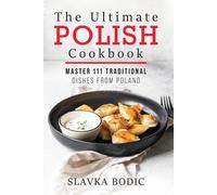 Slavka Bodic The Ultimate Polish Cookbook (Tascabile)
