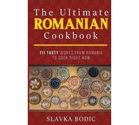 Slavka Bodic The Ultimate Romanian Cookbook (Tascabile) Balkan Food
