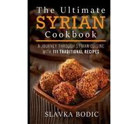 Slavka Bodic The Ultimate Syrian Cookbook (Tascabile) World Cuisines