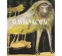 Slavko Kopac. Hidden treasure. Informal art, surrealism, art brut. Ediz. italiana, inglese e francese