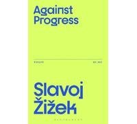 Slavoj Žižek Against Progress (Tascabile) Žižek's Essays