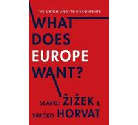 Slavoj Žižek Srećko Horvat What Does Europe Want? (Copertina rigida)