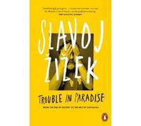 Slavoj Žižek Trouble in Paradise (Tascabile)