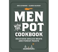 Men with the Pot Cookbook: Delicious Grilled Meats and Forest Feasts