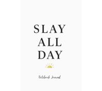 Slay All Day: The Journal for Queens, Icons, and Everyday Legends: A Fierce & Fabulous Notebook with 150 Lined Pages to Unleash Your Thoughts, Goals, and Daily Brilliance