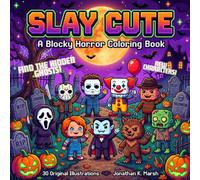 Slay Cute Coloring: A Blocky Horror Coloring Book 30 Original Illustrations for Adults and Teens
