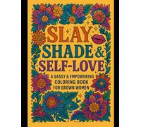 Slay, Shade & Self-Love: A sassy & empowering colouring book for grown women