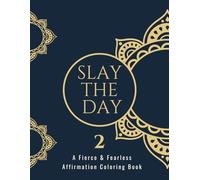 Slay the Day: A Fierce & Fearless Affirmation Coloring Book: Volume 2