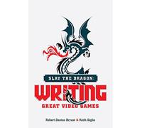 Slay the Dragon: Writing Great Video Games