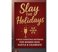 Slay The Holidays A Bold Christmas Notebook For Women Who Hustle & Celebrate: Bold 9×6 Christmas Notebook for Women Who Hustle, Celebrate, and Plan ... Stuffer, Festive Journal for Organization