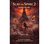 Slay the Spire 2 Guide du jeu: Le manuel stratégique complet pour conquérir la tour