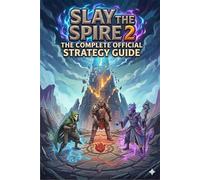 Slay the Spire 2 The Complete Official Strategy Guide