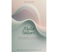 Slay Your Day: Mental Wellness Edition: A 90-Day Guided Planner for Women with Anxiety, Stress & Overthinking | Includes Daily Affirmations, Mood Tracker, Self-Care Prompts & Gentle Intentions