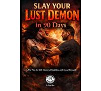 Slay Your Lust Demon in 90 Days: A War Plan for Self-Mastery, Discipline, and Moral Strength