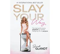 Slay Your Way: The High-Performance Playbook for Women Designing Life on Purpose