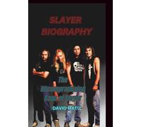SLAYER BIOGRAPHY: The Uncompromising Saga of Slayer