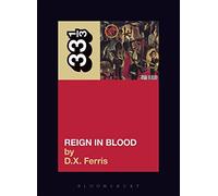 Slayer's Reign in Blood (33 1/3) by D.X. Ferris (2004-05-01)